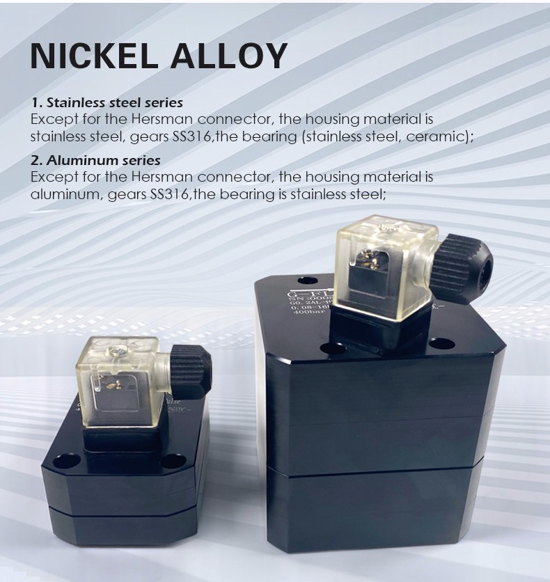 1. Stainless steel series Except for the Hersman connector, the housing material is  stainless steel, gears SS316,the bearing (stainless steel, ceramic); 2. Aluminum series Except for the Hersman connector, the housing material is  aluminum, gears SS316,the bearing is stainless steel;