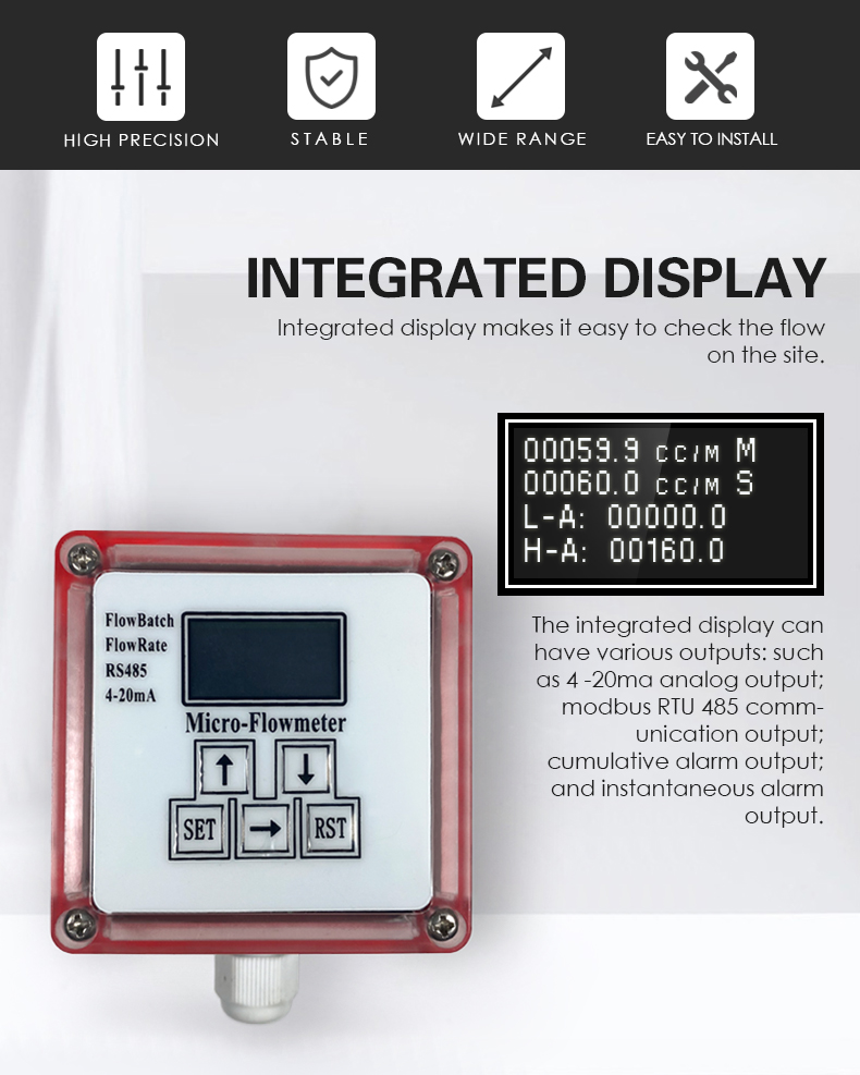 Integrated display makes it easy to check the flow on the site.The integrated display can have various outputs: such as 4 -20ma analog output; modbus RTU 485 comm- unication output; cumulative alarm output; and instantaneous alarm output. Integrated display makes it easy to check the flow on the site.The integrated display can have various outputs: such as 4 -20ma analog output; modbus RTU 485 comm- unication output; cumulative alarm output; and instantaneous alarm output.